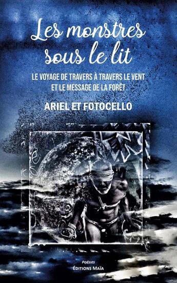 Couverture du livre « Le monstre sous le lit : Le voyage de travers à travers le temps et le message de la forêt » de Ariel et Fotocello aux éditions Editions Maia