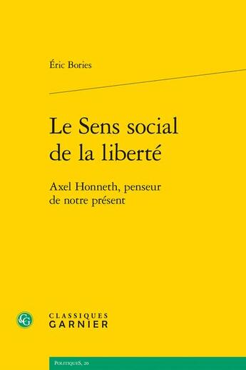 Couverture du livre « Le sens social de la liberté : Axel Honneth, penseur de notre présent » de Bories Eric aux éditions Classiques Garnier