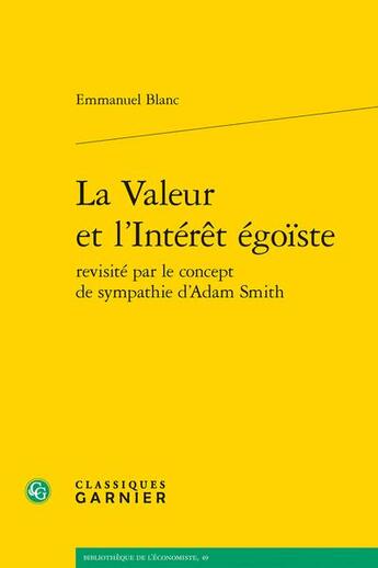 Couverture du livre « La valeur et l'intérêt égoïste revisité par le concept de sympathie d'Adam Smith » de Blanc Emmanuel aux éditions Classiques Garnier