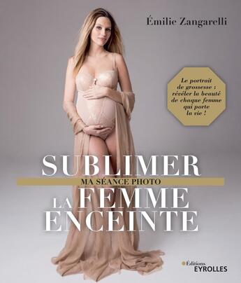 Couverture du livre « Sublimer la femme enceinte » de Emilie Zangarelli aux éditions Eyrolles