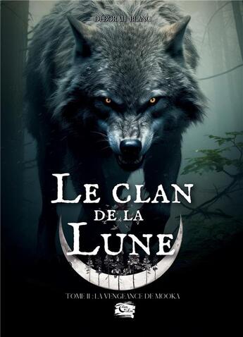 Couverture du livre « Le Clan de la Lune : Tome 2 : La vengeance de Mooka » de Deborah Blanc aux éditions Encre De Lune