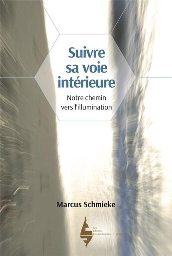 Couverture du livre « Suivre sa voie intérieure ; notre chemin vers l'illumination » de Marcus Schmieke aux éditions Les Editions Extraordinaires