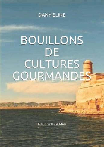 Couverture du livre « Bouillons de cultures gourmandes » de Dany Eline aux éditions Il Est Midi