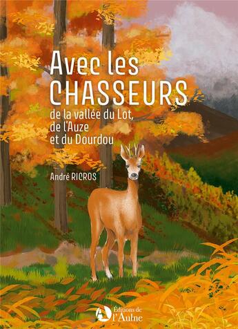 Couverture du livre « Avec les chasseurs de la vallée du Lot, de l'Auze et du Dourdou » de Andre Ricros aux éditions Editions De De L'aulne