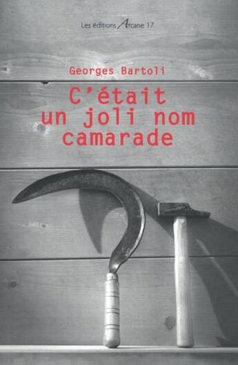 Couverture du livre « C'etait un joli nom camarade » de Georges Bartoli aux éditions Arcane 17