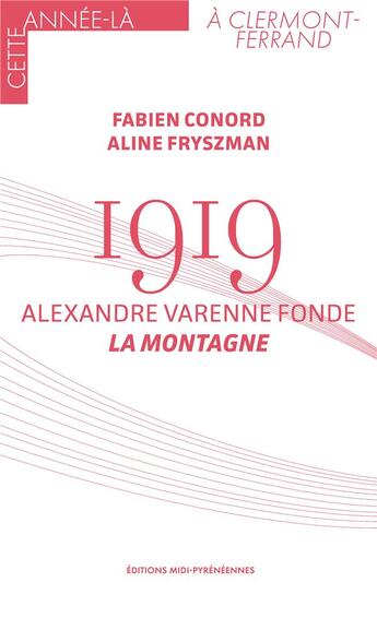 Couverture du livre « 1919 : Alexandre Varenne fonde la montagne » de Fabien Conord et Aline Fryszman aux éditions Midi-pyreneennes