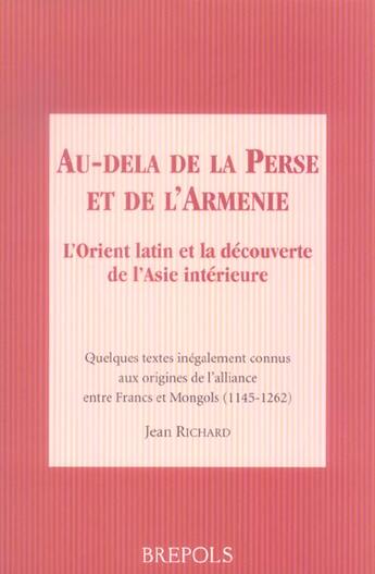 Couverture du livre « Au-delà de la Perse et de l'Arménie ; l'Orient latin et la découverte de l'Asie intérieure » de Jean Richard aux éditions Brepols