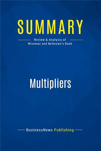 Couverture du livre « Multipliers : Review and Analysis of Wiseman and McKeown's Book » de Businessnews Publish aux éditions Business Book Summaries