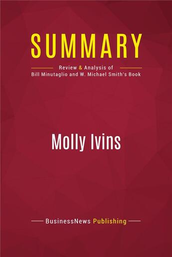 Couverture du livre « Summary: Molly Ivins : Review and Analysis of Bill Minutaglio and W. Michael Smith's Book » de Businessnews Publish aux éditions Political Book Summaries