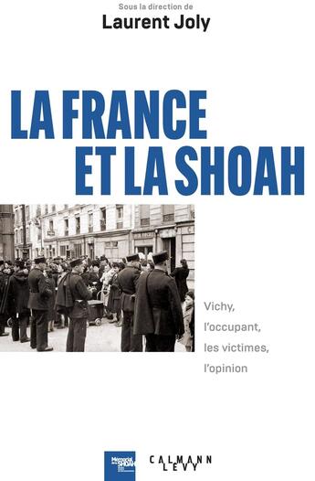 Couverture du livre « La France et la Shoah : Vichy, l'occupant, les victimes, l'opinion » de Laurent Joly et Collectif aux éditions Calmann-levy