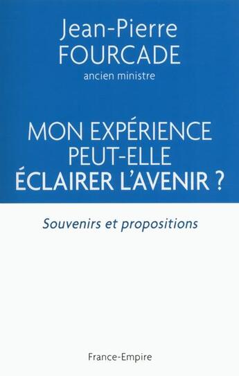 Couverture du livre « Mon expérience peut-elle éclairer l'avenir ? » de Jean-Pierre Fourcade aux éditions France-empire