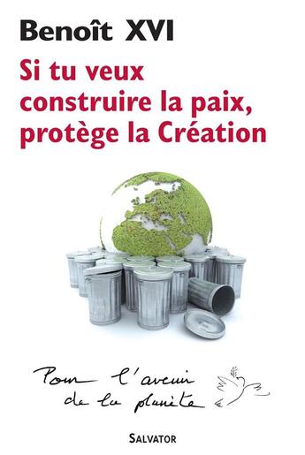 Couverture du livre « Si tu veux construire la paix, protège la création » de Benoit Xvi aux éditions Salvator