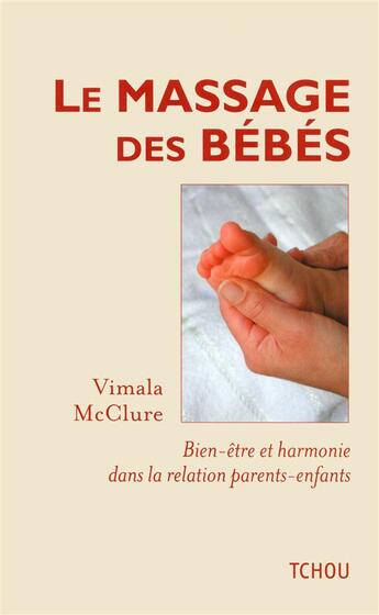 Couverture du livre « Le massage des bébés ; bien-être et harmonie dans la relation parents-enfants » de Vimala Mcclure aux éditions Tchou