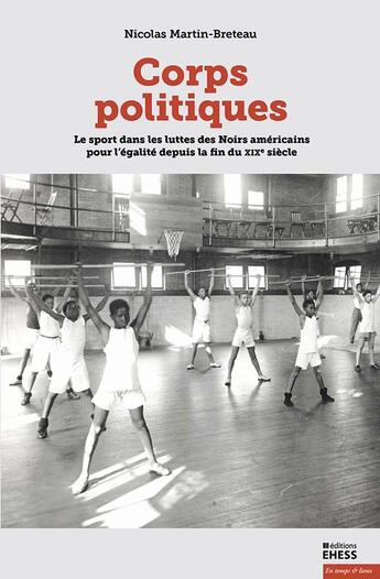 Couverture du livre « Corps politiques ; sport et mouvement pour les droits civiques aux Etats-Unis (1890-1980) » de Nicolas Martin-Breteau aux éditions Ehess