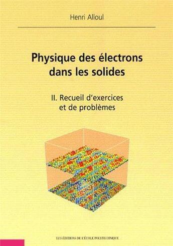 Couverture du livre « Physique des électrons dans les solides Tome 2 ; recueil d'exercices et de problèmes » de Alloul Henri aux éditions Ecole Polytechnique