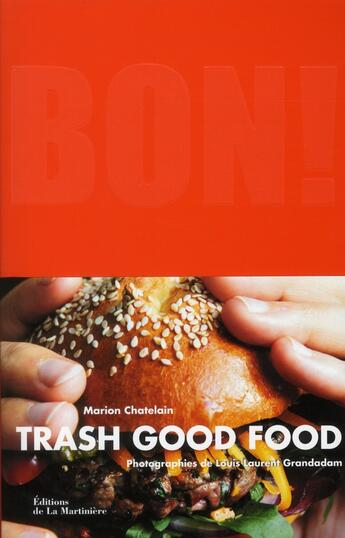 Couverture du livre « Bon ! trash good food » de Marion Chatelain et Louis-Laurent Grandadam aux éditions La Martiniere