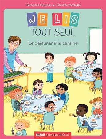 Couverture du livre « Je lis tout seul ; le déjeuner à la cantine » de Clemence Masteau et Caroline Modeste aux éditions Philippe Auzou