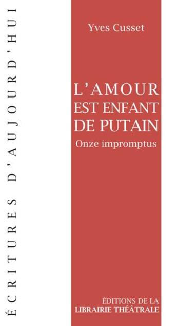 Couverture du livre « L'amour est un enfant de putain » de Yves Cusset aux éditions Librairie Theatrale