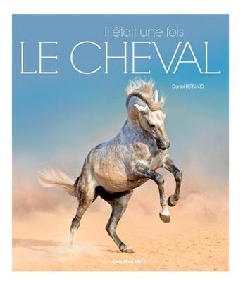 Couverture du livre « Il était une fois le cheval » de Daniel Bernard aux éditions Ouest France
