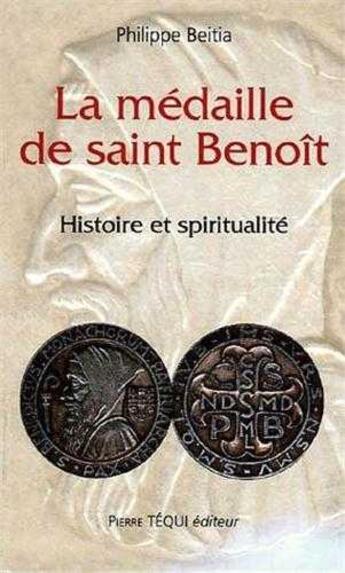 Couverture du livre « La médaille de Saint Benoît ; histoire et spiritualité » de Philippe Beitia aux éditions Tequi