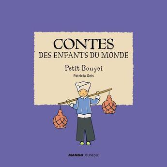 Couverture du livre « Contes des enfants du monde ; Petit Bouyei » de Patricia Geis aux éditions Mango