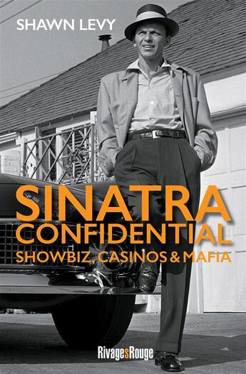 Couverture du livre « Sinatra confidential ; showbiz, casinos & mafia » de Shawn Levy aux éditions Rivages