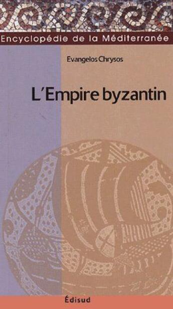 Couverture du livre « L'empire bizantin » de Evangelos Chrysos aux éditions Edisud