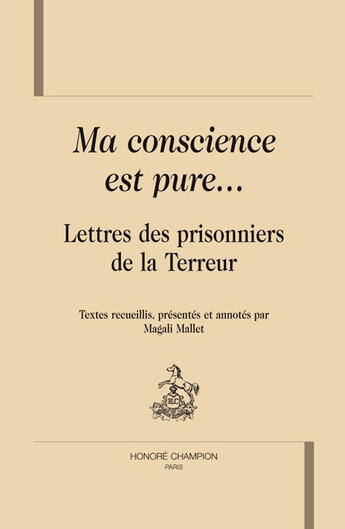 Couverture du livre « Ma conscience est pure... lettres des prisonniers de la terreur » de Magalie Mallet aux éditions Honore Champion