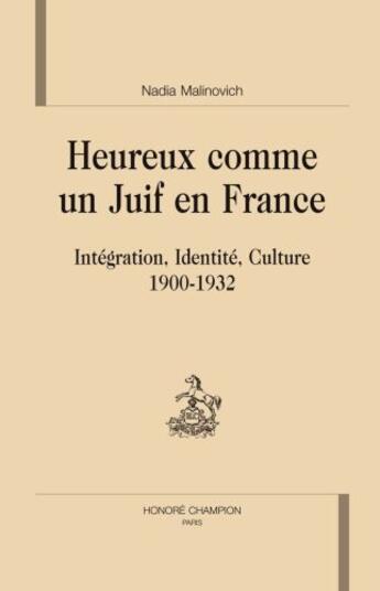 Couverture du livre « Heureux comme un Juif en France ; intégration, identité, culture (1900-1932) » de Nadia Malinovich aux éditions Honore Champion