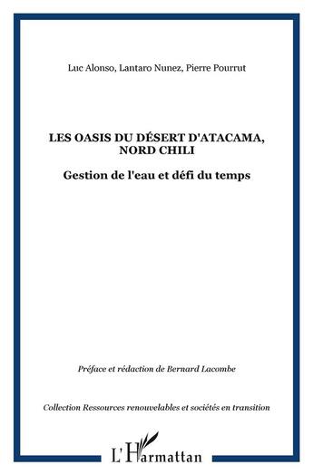 Couverture du livre « Les oasis du désert d'Atacama, nord Chili ; gestion de l'eau et défi du temps » de Pierre Pourrut et Hugo Alonso et Lantaro Nunez aux éditions L'harmattan