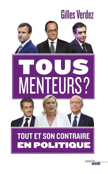 Couverture du livre « Tous menteurs ? tout et son contraire en politique » de Gilles Verdez aux éditions Cherche Midi