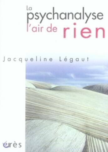 Couverture du livre « La psychanalyse, l'air de rien » de Jacqueline Legaut aux éditions Eres