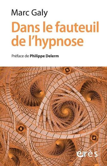 Couverture du livre « Dans le fauteuil de l'hypnose : installez-vous » de Galy Marc aux éditions Eres