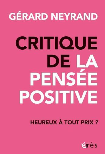 Couverture du livre « Critique de la pensée positive : Heureux à tout prix ? » de Gerard Neyrand aux éditions Eres