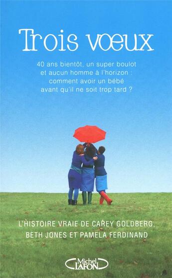 Couverture du livre « Trois voeux ; l'histoire vraie de Carey Goldberg, Beth Jones et Pamela Ferdinand » de Carey Goldberg aux éditions Michel Lafon