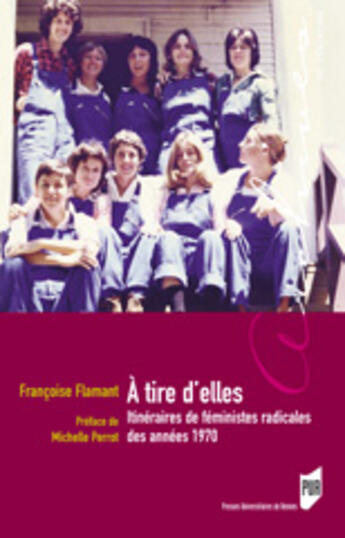 Couverture du livre « À tire d'elles ; itinéraires de féministes radicales des années 70 » de Francoise Flamant aux éditions Pu De Rennes