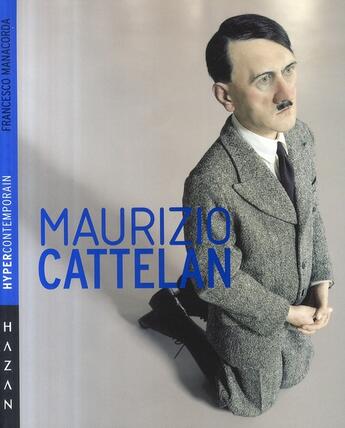 Couverture du livre « Maurizio Cattelan » de Francesca Manacorda aux éditions Hazan