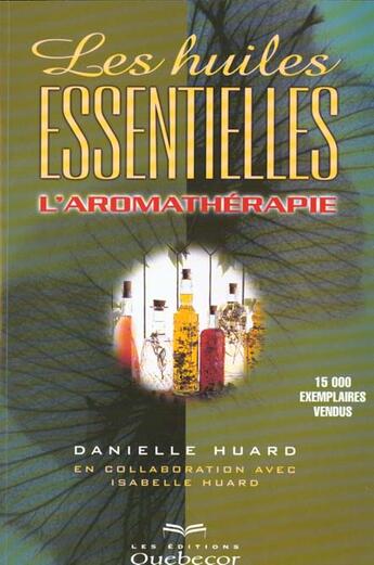 Couverture du livre « Les Huiles Essentielles, L'Aromatherapie » de Danielle Huard aux éditions Quebecor