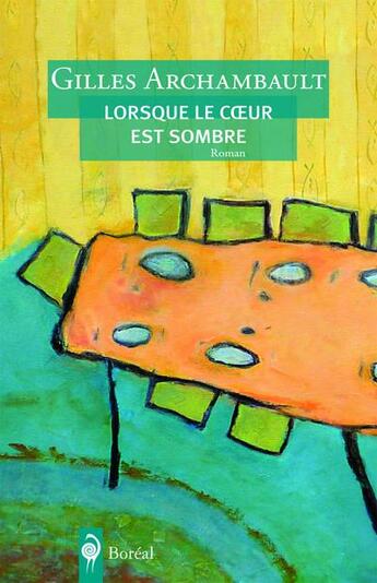 Couverture du livre « Lorsque le coeur est sombre » de Gilles Archambault aux éditions Boreal