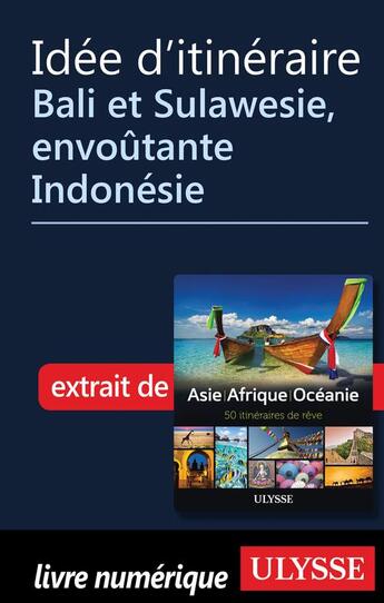 Couverture du livre « Idée d'itinéraire ; Bali et Sulawesie, envoûtante Indonésie » de  aux éditions Ulysse