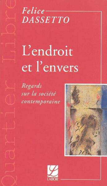 Couverture du livre « L'endroit et l'envers ; regards sur la société contemporaine » de Felice Dassetto aux éditions Labor Sciences Humaines