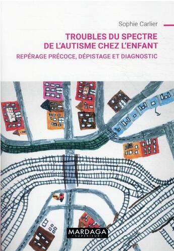 Couverture du livre « Troubles du spectre de l'autisme chez l'enfant : repérage précoce, dépistage et diagnostic » de Sophie Carlier aux éditions Mardaga Pierre