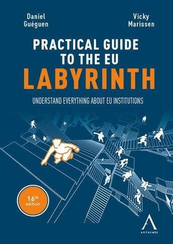 Couverture du livre « The practical guide to the eu labyrinth : Understand everything about EU institutions! » de Daniel Gueguen et Vicky Marissen aux éditions Anthemis