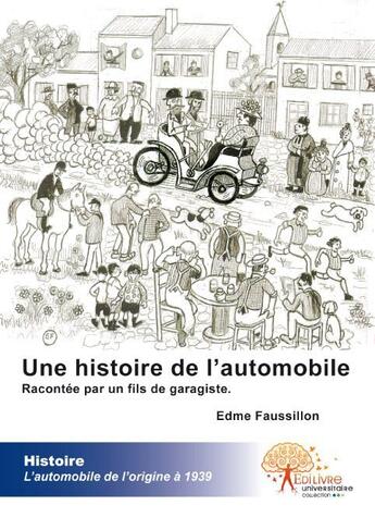 Couverture du livre « Une histoire de l'automobile ; raconté par un fils de garagiste » de Edme Faussillon aux éditions Edilivre