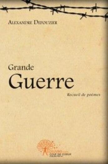 Couverture du livre « Grande guerre » de Alexandre Depouzier aux éditions Edilivre