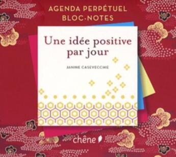 Couverture du livre « Agenda perpétuel bloc-notes une idée positive par jour » de  aux éditions Chene