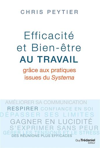 Couverture du livre « Efficacité et bien être au travail ; grâce aux pratiques issues du Systema » de Chris Peytier aux éditions Guy Trédaniel