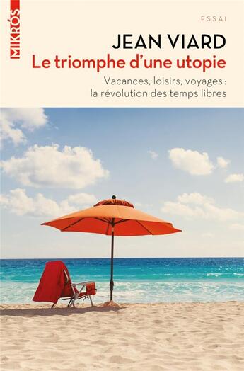 Couverture du livre « Le triomphe d'une utopie ; vacances, loisirs, voyages : la révolution des temps libres » de Jean Viard aux éditions Editions De L'aube