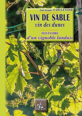 Couverture du livre « Vin de sable, vin des dunes ; histoire d'un vignoble landais » de Jean-Jacques Taillentou aux éditions Editions Des Regionalismes