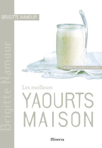 Couverture du livre « Les meilleurs yaourts maison » de Brigitte Namour aux éditions La Martiniere